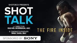 THE FIRE INSIDE | Dir. Rachel Morrison, ASC & DP Rina Yang, BSC | ShotDeck: Shot Talk