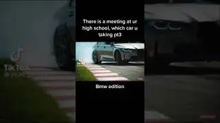 There's meeting at your high school, which car r u taking ??? BMW edition...