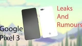 Pixel 3 leaks and rumours: Breaked down!