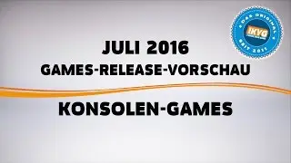 Games-Release-Vorschau - Juli 2016 - Konsole // powered by Konsolenschn&auml;ppchen.de