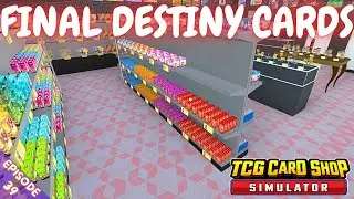 FINAL DESTINY CARDS - TCG Card Shop Simulator - Episode 39