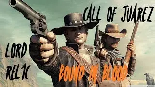 L0rd Rel1c - Call of Juarez: Bound in Blood