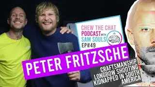 Craftsmanship Longbow Shooting & Kidnapped In South America | Ep49 Peter Fritzsche |Chew The Chat