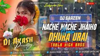 Dj SarZen Sound Check🎉 NACHE NACHE JHAIHO HAMRA DHURA URAI ! TABLA HIGH BASS🎉 DJ AKASH OFFICIAL KUKI
