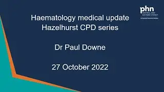 Haematology medical update. 27 October 2022.Part of Hazelhurst CPD series