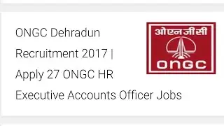 ONGC Dehradun Recruitment 2017 | Apply ONGC HR Executive Accounts Officer Jobs