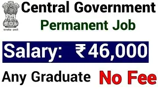 Central Govt Jobs 2021 I Any Graduate I Salary Rs 46000 I No Fee I NO EXPERIENCE I GOVT JOBS 2021