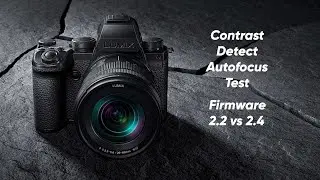Lumix S5IIX Firmware Update 2.2 vs 2.4 contrast detect autofocus test
