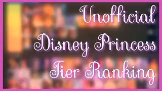Unofficial Disney Princesses Tier Ranking