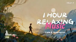 1 Hour Calm Music for Relaxation & Meditation 🌿 Stress Relief, Deep Peace & Mindfulness