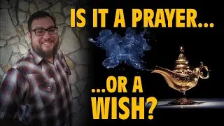 Is it a Prayer or a Wish?
