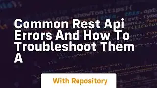 common rest api errors and how to troubleshoot them a
