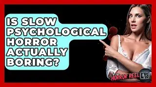 Is Slow Psychological Horror Actually Boring? - The Horror Reel