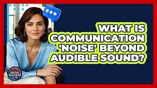What Is Communication 'noise' Beyond Audible Sound? - Social Success Club