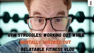 Gym Struggles: Working Out While Mentally Checked Out | Relatable Fitness Vlog @GingerLifefitness