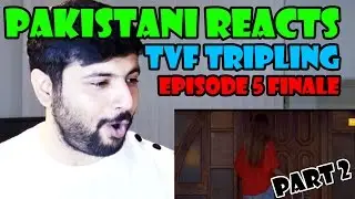 Pakistani Reaction to TVF TRIPLING Episode 5 (PART 2)