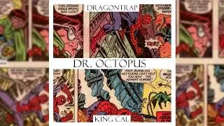 Dragontrap - Dr. Octopus ft. King Cal