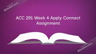 ACC 291 Week 4 Apply Connect Assignment| acc291genius.com|fast delivery