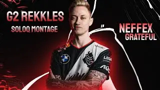 G2 Rekkles Soloq Montage | NEFFEX GRATEFUL