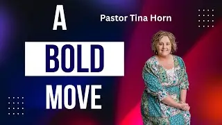 A Bold Move | Pastor Tina Horn