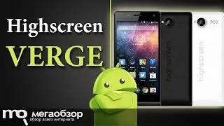 Highscreen Verge Review: A Nice and Affordable Smartphone