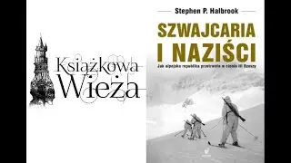Stephen P. Halbrook, Szwajcaria i naziści. Jak alpejska republika przetrwała w cieniu III Rzeszy,