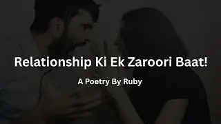 Relationship Ki Ek Zaroori Baat - @RubyGupta | Relationship Issues | Hindi Poetry | Female Voice