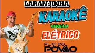 KARAOKÊ DA MÚSICA LARANJINHA / ( Versão ) ELÉTRICO PARA CARNAVAL , Playback com Letra