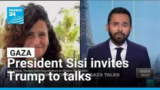 President Sisi invites Trump to potential Gaza ceasefire agreement signing in Egypt &bull; FRANCE 24