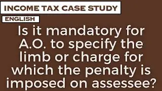 Is it mandatory for A.O. to specify the limb or charge for which the penalty is imposed on assessee?