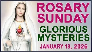 The Rosary Today I Sunday I January 18 2026 I The Holy Rosary I Glorious Mysteries