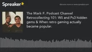 Retrocollecting 101: Wii and Ps3 hidden gems & When retro gaming actually became popular.