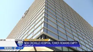 New Oroville Hospital tower remains empty amid legal battle