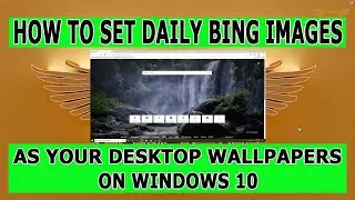 How to set daily Bing Images as Desktop Wallpapers on Windows 10