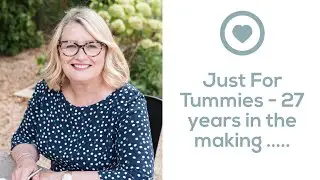 Just For Tummies - 27 years in the making .....