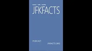JFK Facts Podcast 8 - Dan Hardway - 27 August, 2021