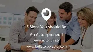 5 Signs You should Be An Actor-preneur!