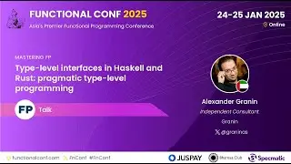 Type-level interfaces in Haskell & Rust: pragmatic type-level programming - Alex Granin #FnConf 2025