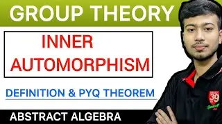 Group Theory | Inner Automorphism | Definition & Theorem | Imp PYQ Theorem