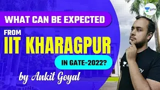 What Can Be Expected From IIT Kharagpur in GATE 2022? | Preparation Strategy | Ankit Goyal