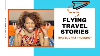 Flying Travel Stories | What Would You Do | Travel Chat Thursday