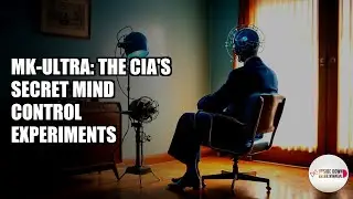 MK-Ultra: The CIA's Secret Mind Control Experiments