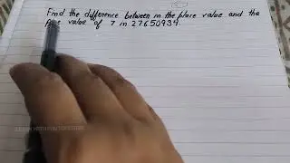 Find the difference between the place value and the face value of 7 in 27650934 class 6th ncert