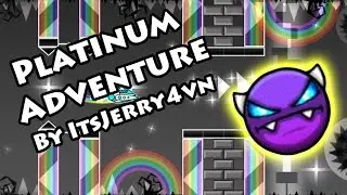 Geometry Dash - Platinum Adventure (By ItsJerry4vn) [All Coins]