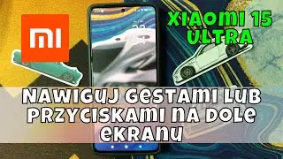 Xiaomi 15 Ultra Jak zmienić tryb nawigacji - Nawiguj gestami lub przyciskami na dole ekranu