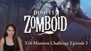 X16 Difficulty Mansion Challenge Run in Project Zomboid! | Part 3