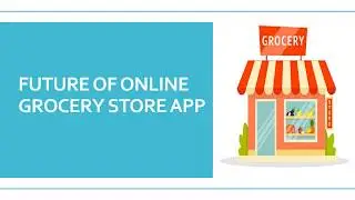 Future Of Online Grocery Store App | Continuum Software Solutions &ndash; App Development Toronto, Canada
