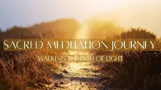 Sacred Meditation Journey ✨ Walking the Path of Light