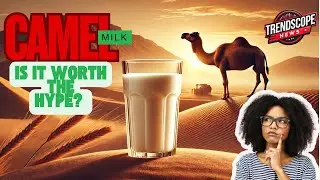 🐪 Camel Milk: Is It Worth The Hype? The Truth About This Expensive Dairy Alternative! 🥛