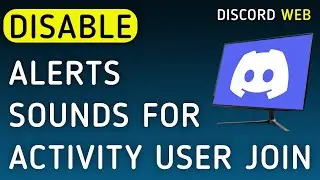 How To Disable Notifications Sounds For Activity User Join On Discord Web On PC (New Update)